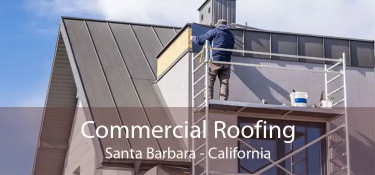 Commercial Roofing Santa Barbara - California