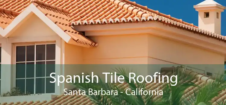 Spanish Tile Roofing Santa Barbara - California